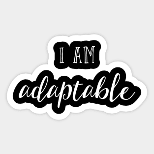 I am adaptable Sticker